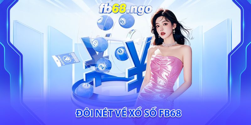 Xổ Số Fb68: Điểm Đến Lô Đề Uy Tín Hàng Đầu Tại Việt Nam 2 Đôi nét về Xổ số Fb68